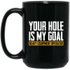 Your Hole Is My Goal Mugs