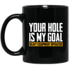 Your Hole Is My Goal Mugs