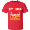 Give Blood. Maintain Heavy Equipment
