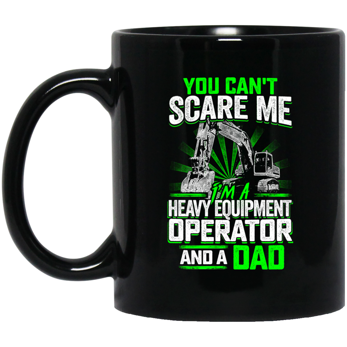 You Can't Scare Me Mugs - Heavy Equipment Operator Dad