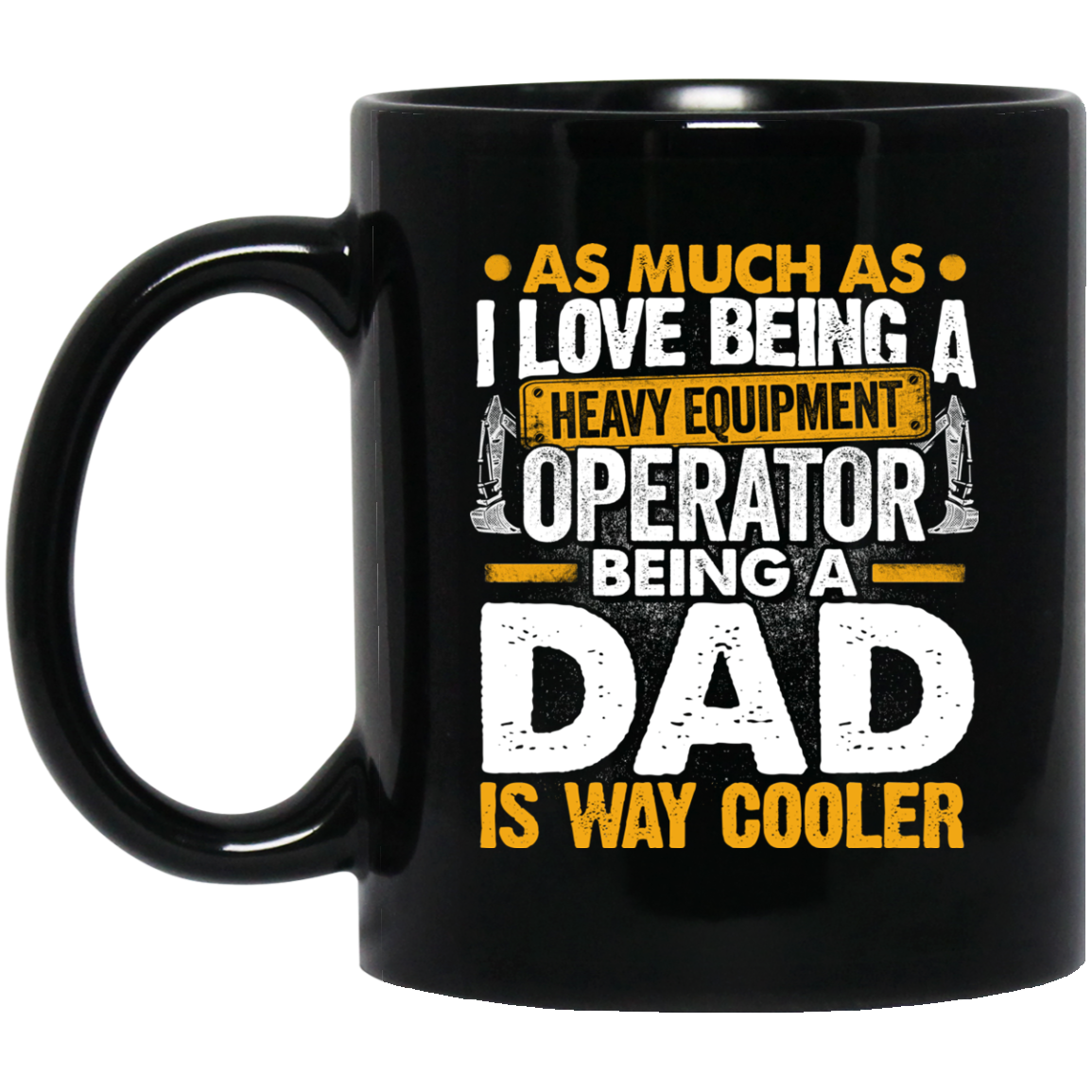 Being a Dad Is Way Cooler Mugs - Heavy Equipment Operator Dad