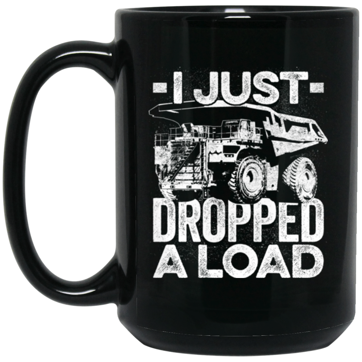 I Just Dropped a Load Mugs
