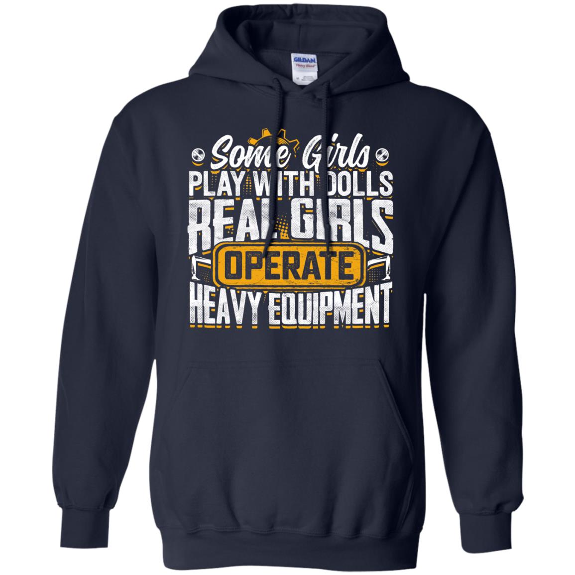 (Ladies) Some Girls Play With Dolls... Real Girls Operate Heavy Equipment