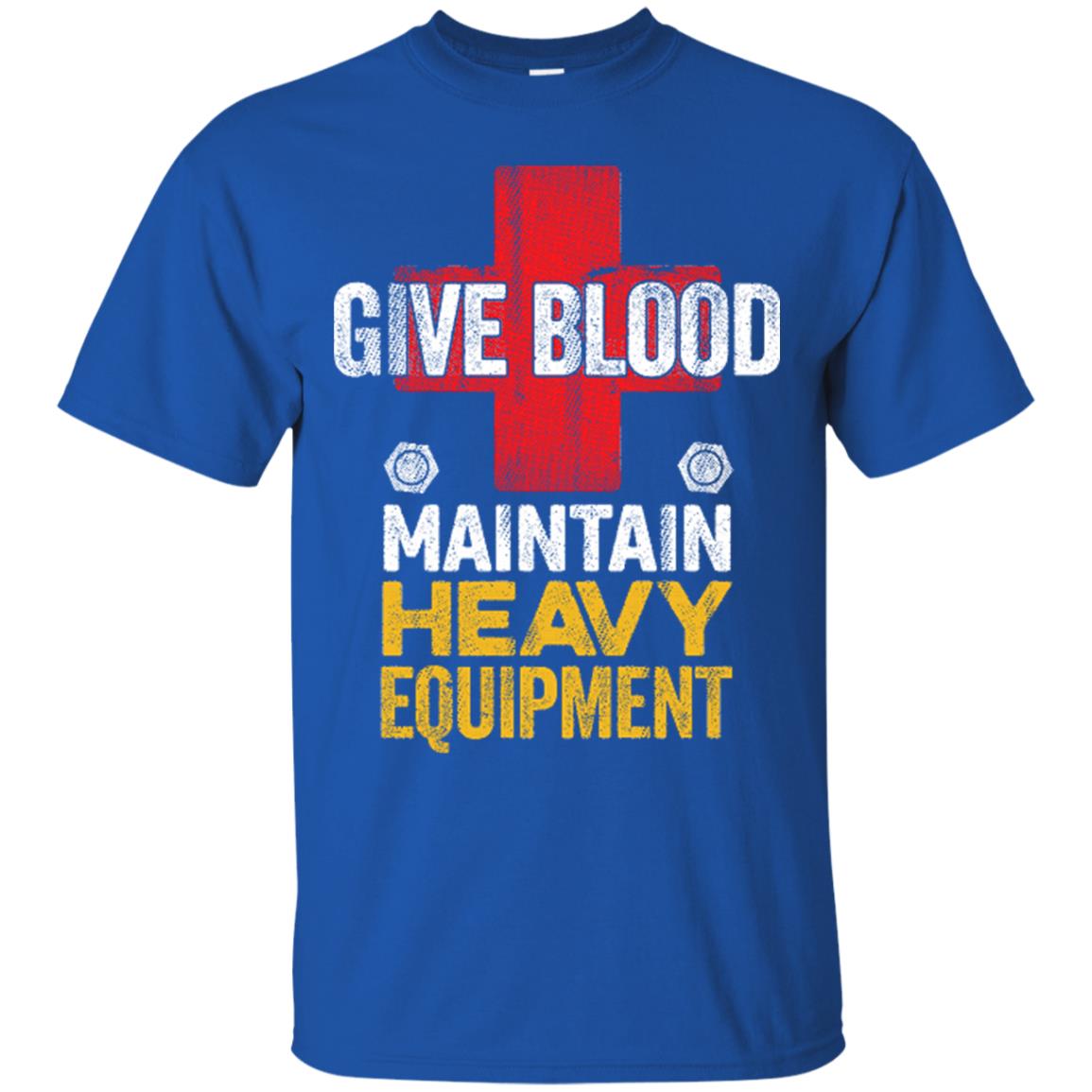 Give Blood. Maintain Heavy Equipment