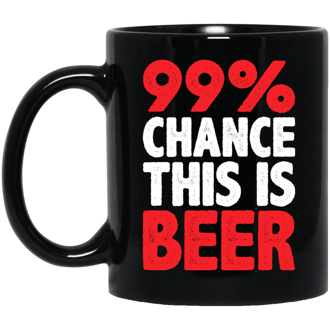 99 Percent Chance This Is Beer MUGS