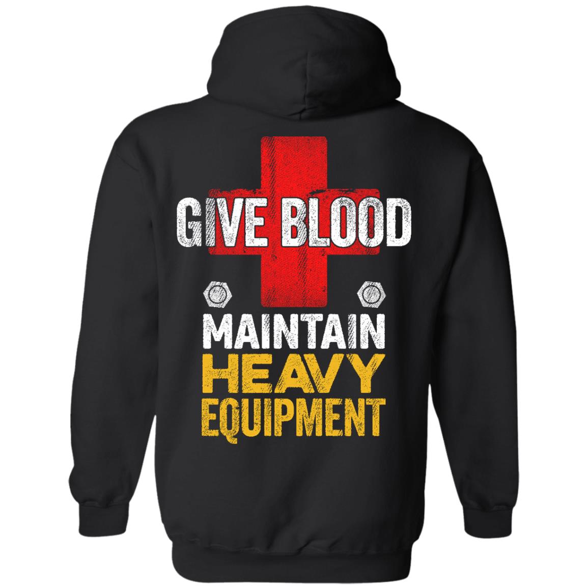 Give Blood - Maintain Heavy Equipment (BACK PRINT)