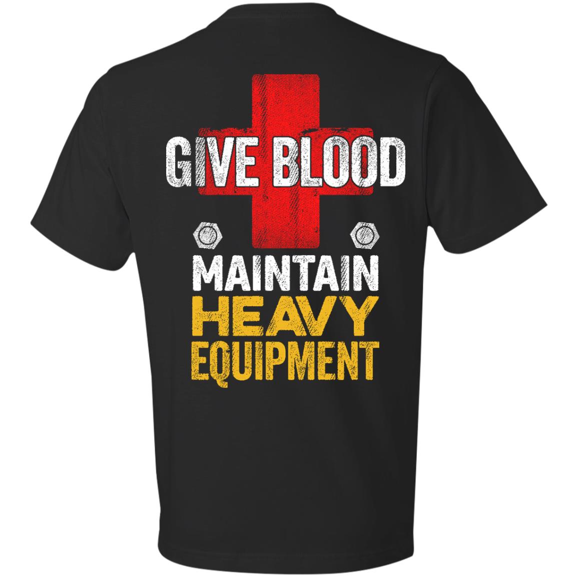 Give Blood - Maintain Heavy Equipment (BACK PRINT)
