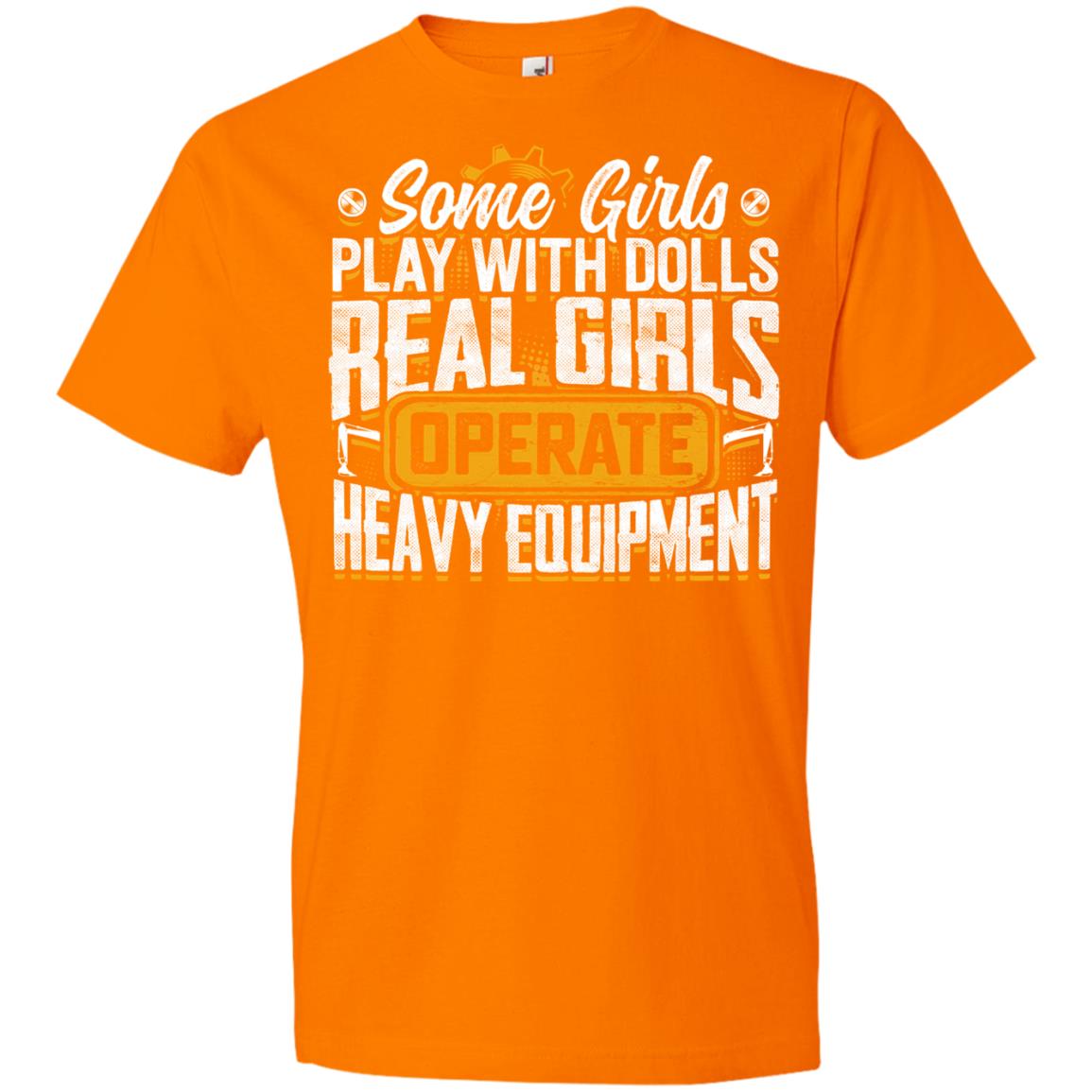 (Ladies) Some Girls Play With Dolls... Real Girls Operate Heavy Equipment