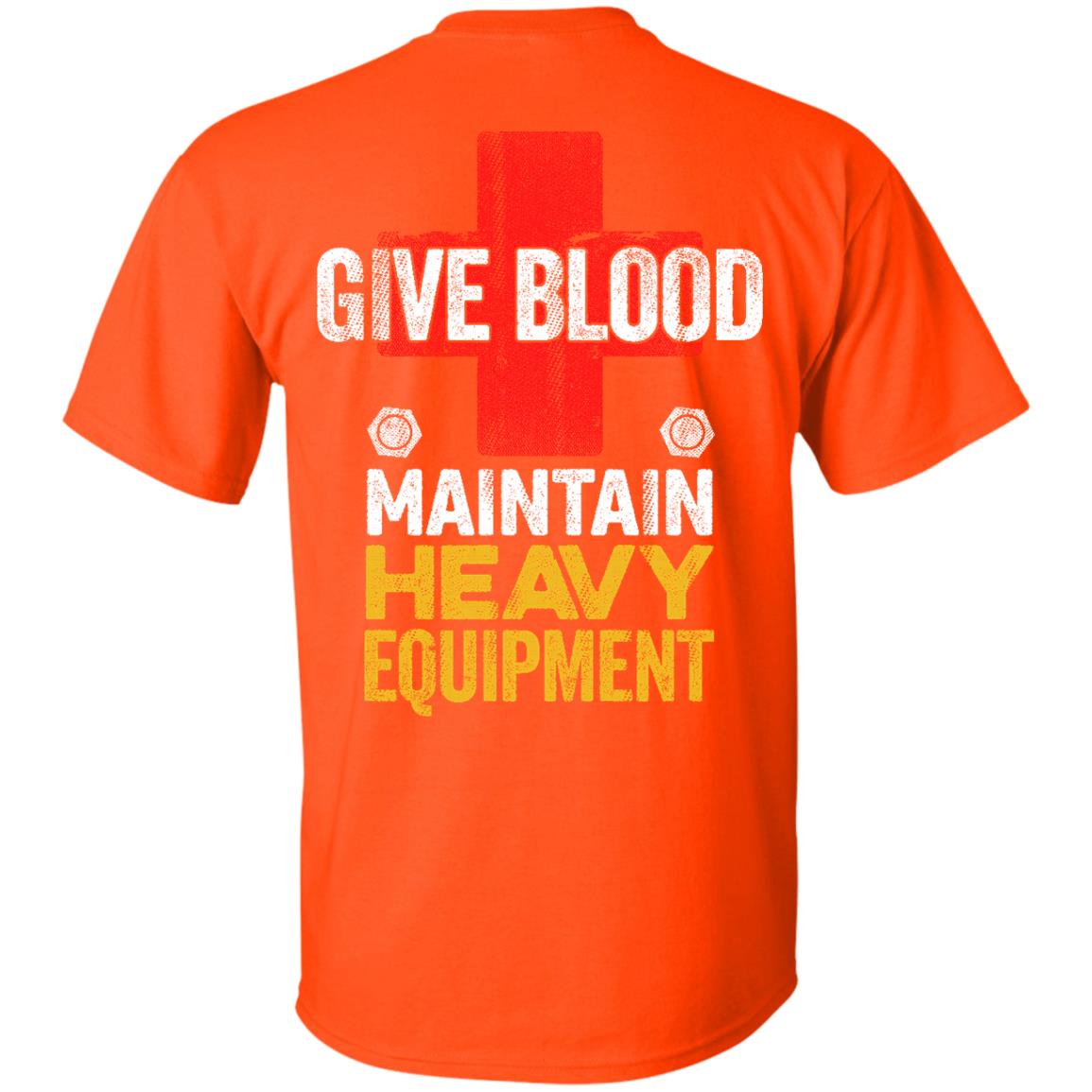Give Blood - Maintain Heavy Equipment (BACK PRINT)