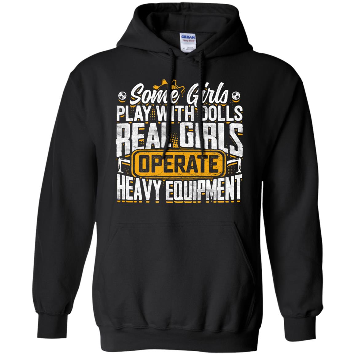 (Ladies) Some Girls Play With Dolls... Real Girls Operate Heavy Equipment