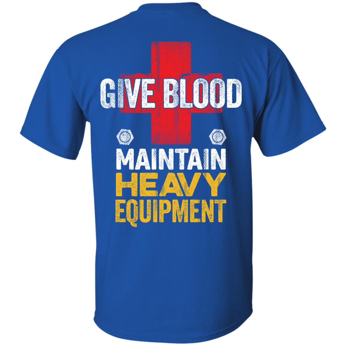 Give Blood - Maintain Heavy Equipment (BACK PRINT)