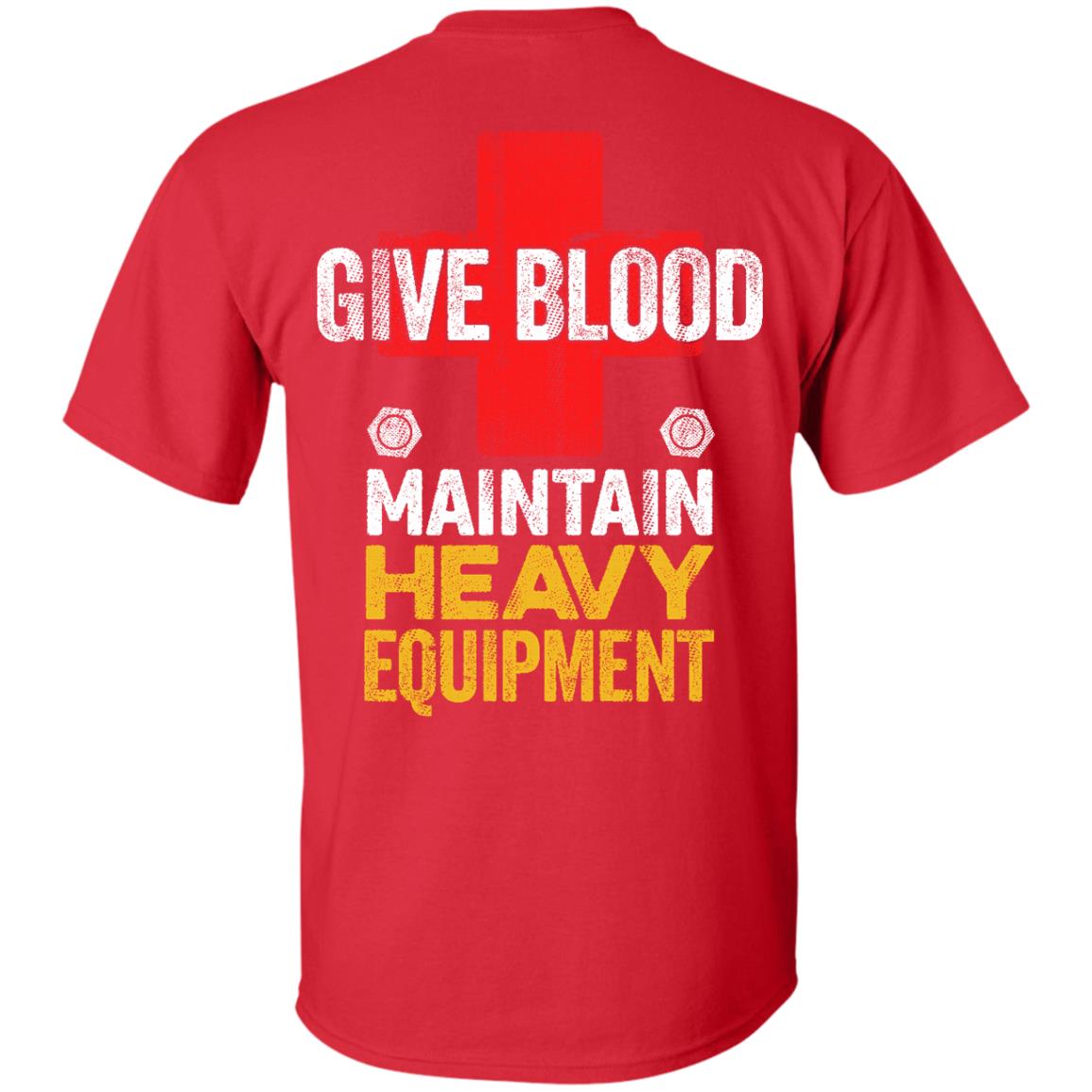 Give Blood - Maintain Heavy Equipment (BACK PRINT)