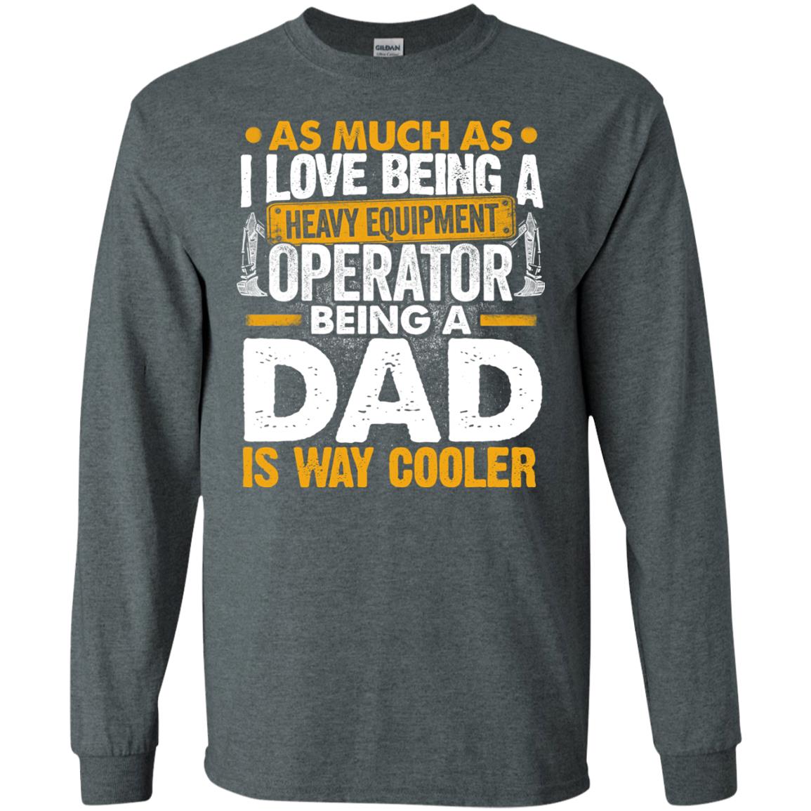 Heavy Equipment Operator - Being a Dad Is Way Cooler