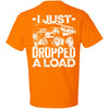 I Just Dropped a Load (BACK PRINT)