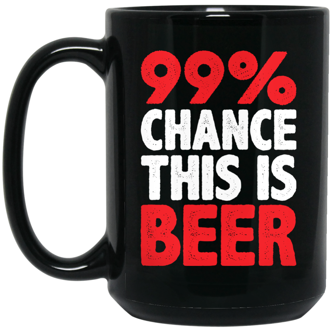 99 Percent Chance This Is Beer MUGS