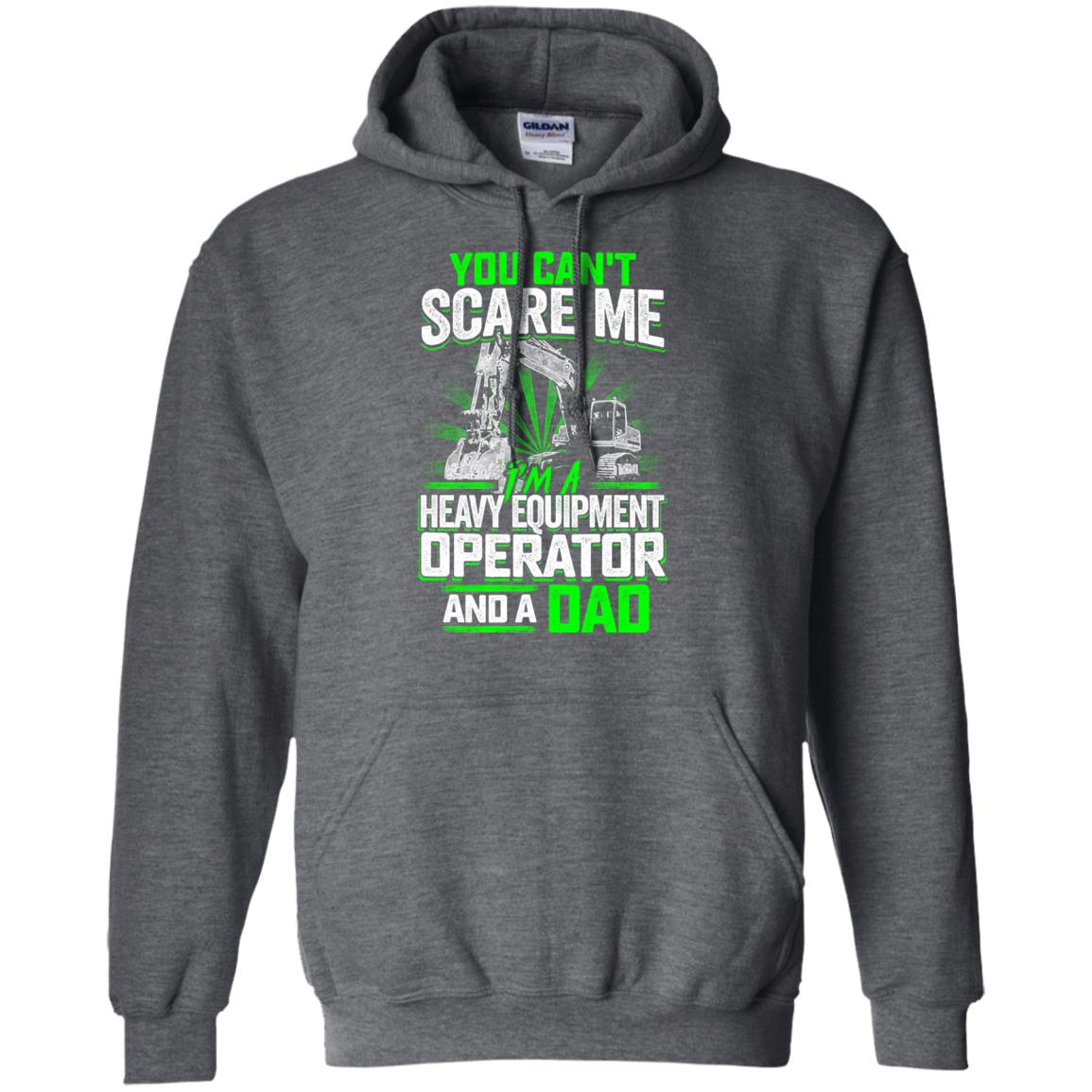 You Can't Scare Me - Heavy Equipment Operator AND a Dad