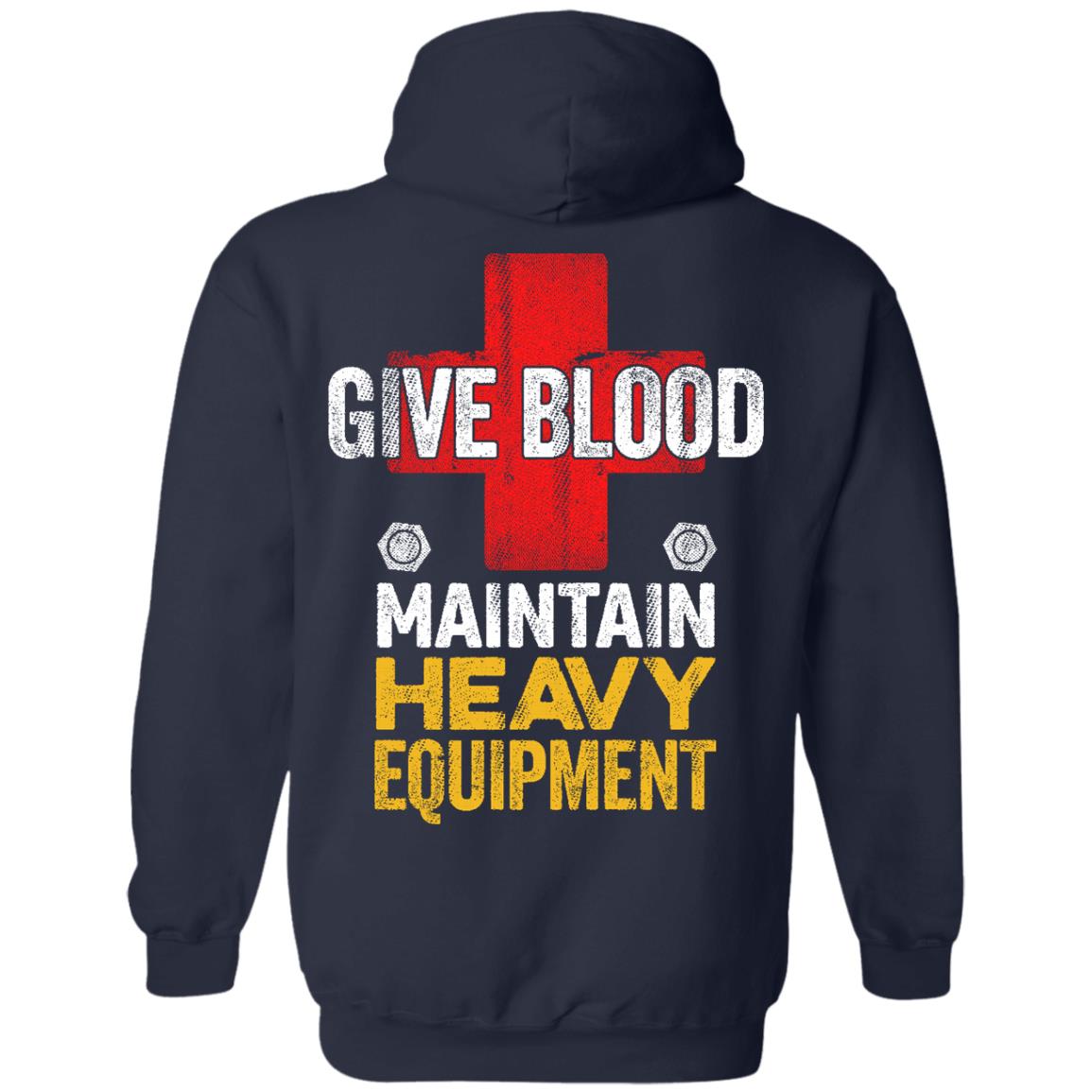 Give Blood - Maintain Heavy Equipment (BACK PRINT)