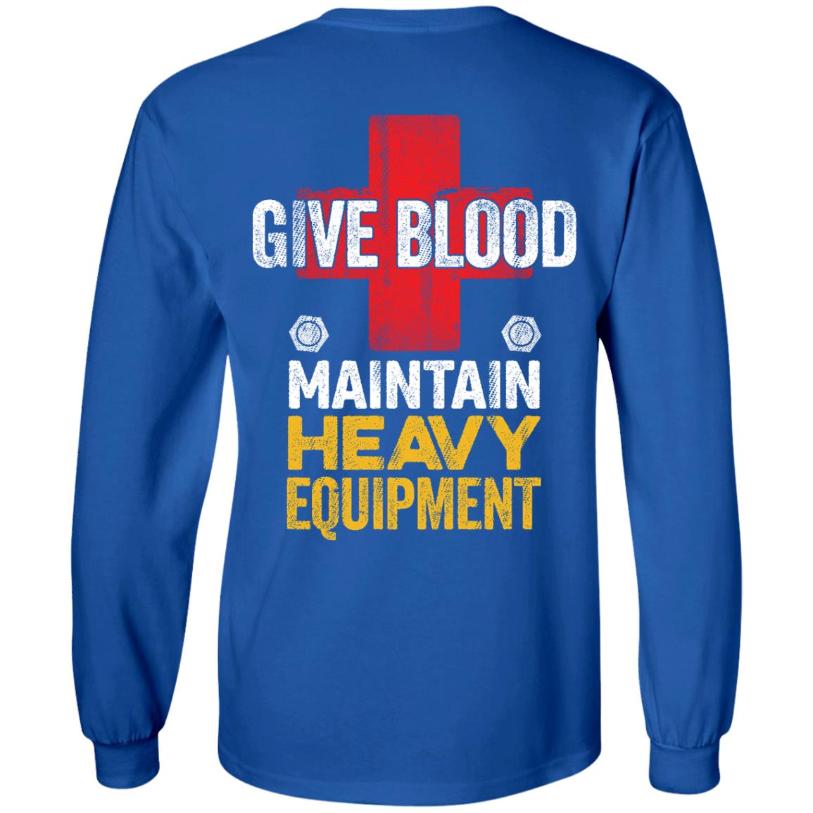 Give Blood - Maintain Heavy Equipment (BACK PRINT)