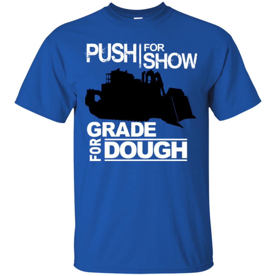 Push For Show. Grade For Dough.  (Dozer)