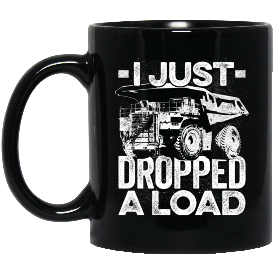 I Just Dropped a Load Mugs