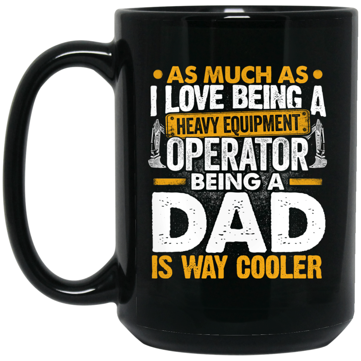 Being a Dad Is Way Cooler Mugs - Heavy Equipment Operator Dad