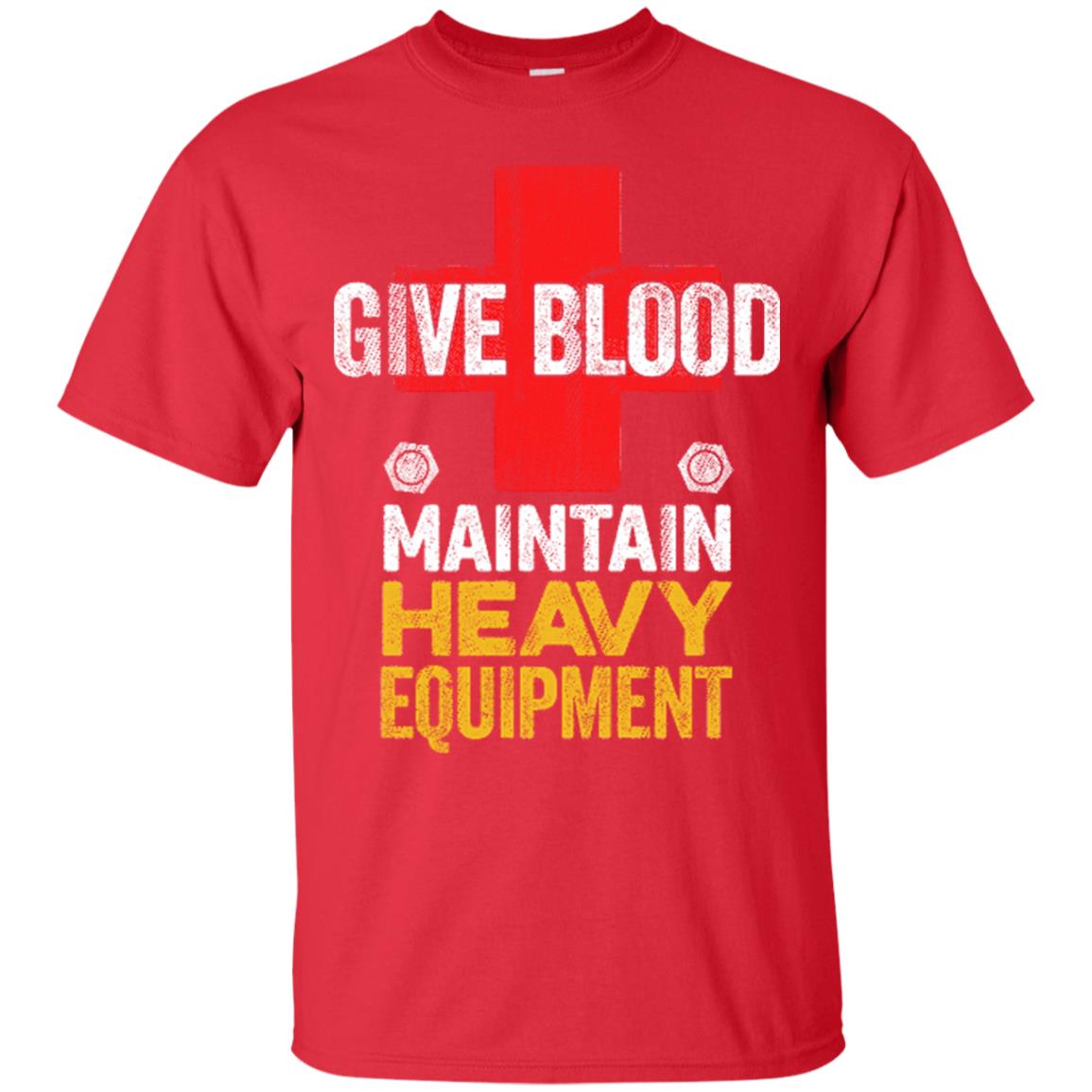 Give Blood. Maintain Heavy Equipment