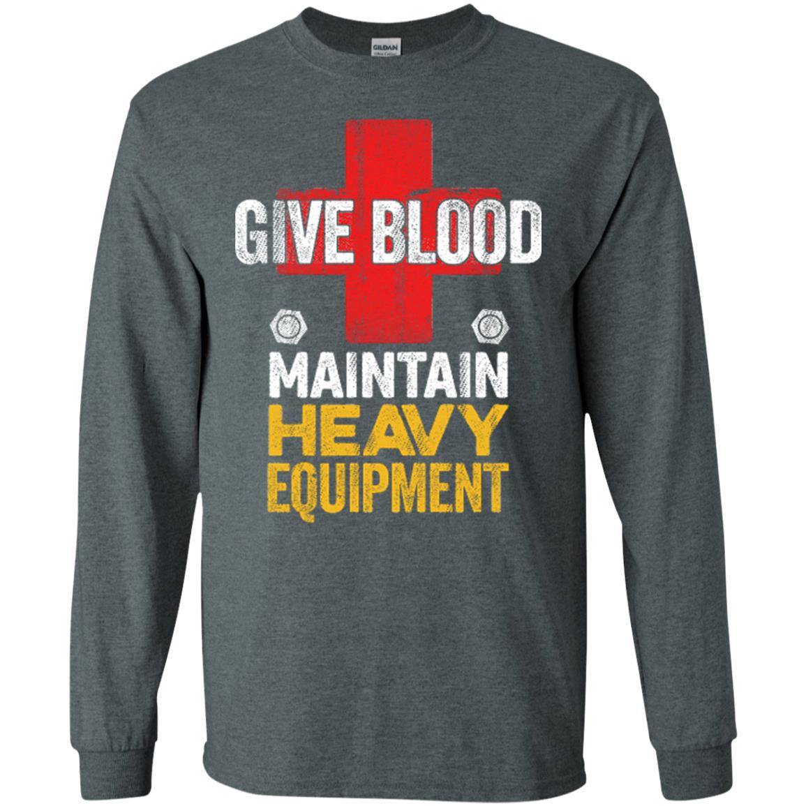 Give Blood. Maintain Heavy Equipment