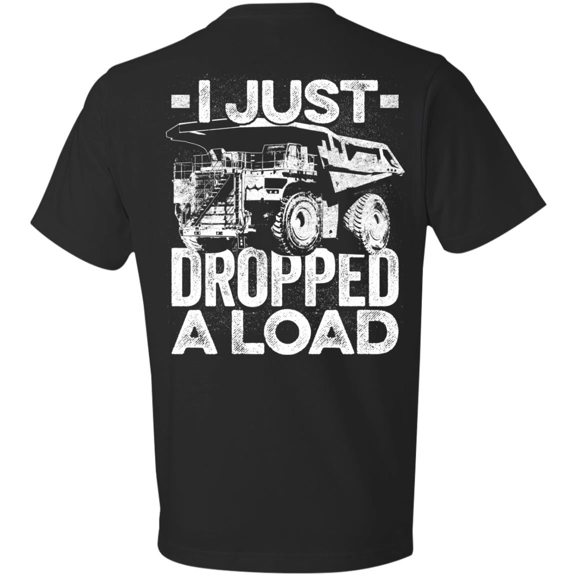 I Just Dropped a Load (BACK PRINT)