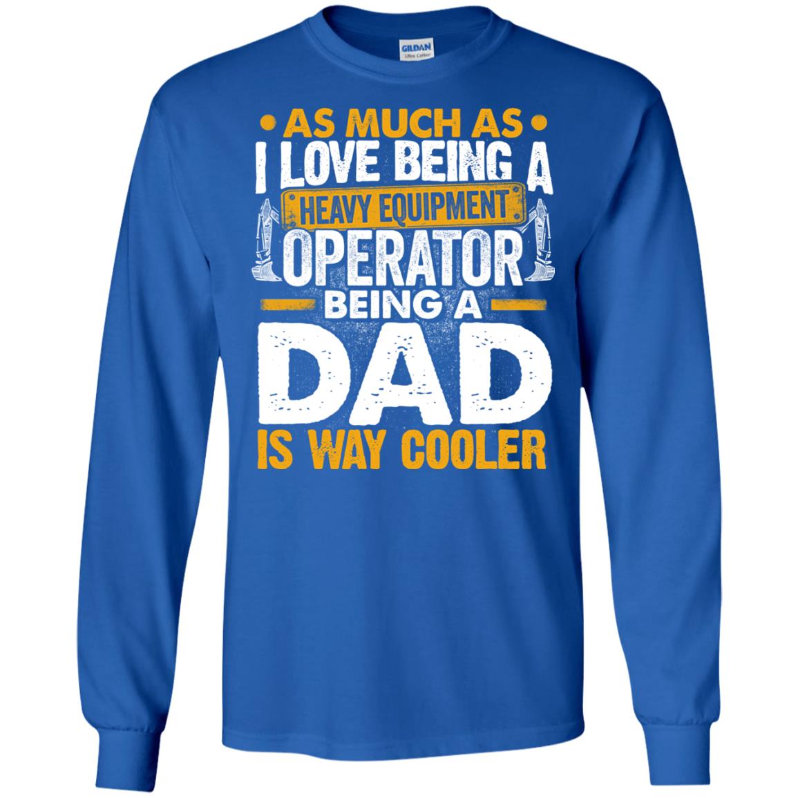 Heavy Equipment Operator - Being a Dad Is Way Cooler