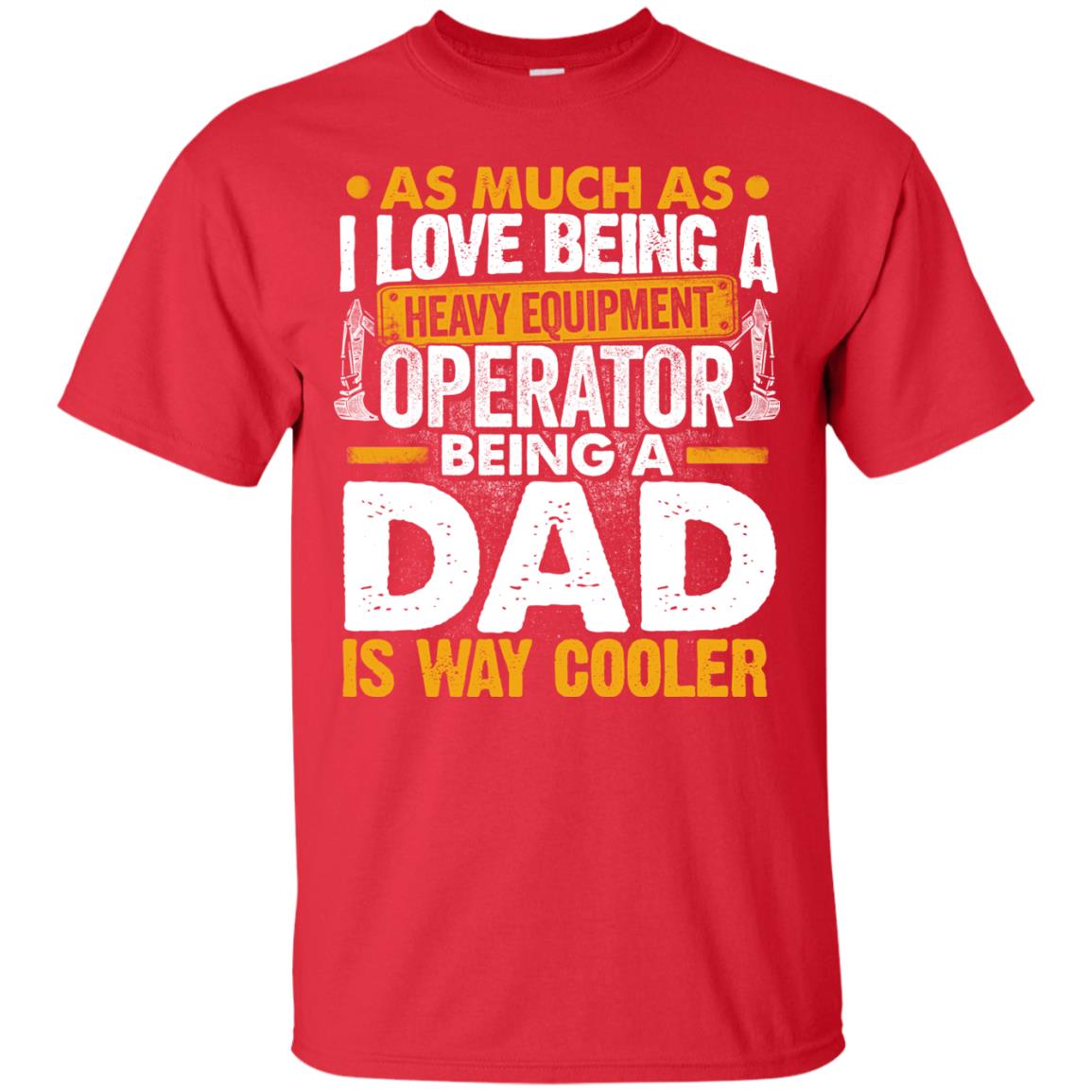 Heavy Equipment Operator - Being a Dad Is Way Cooler