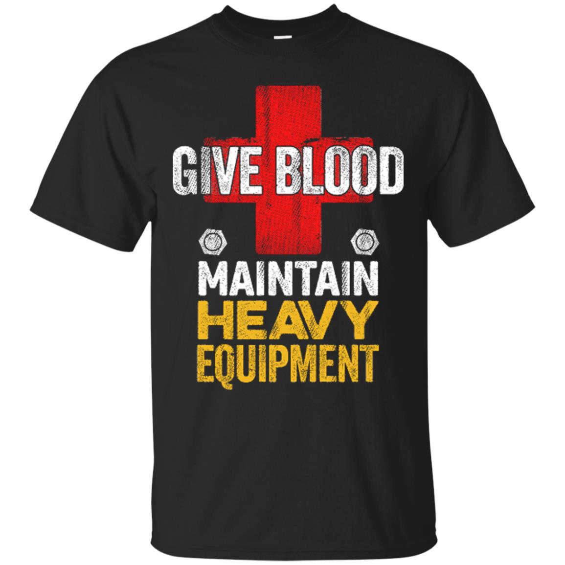 Give Blood. Maintain Heavy Equipment
