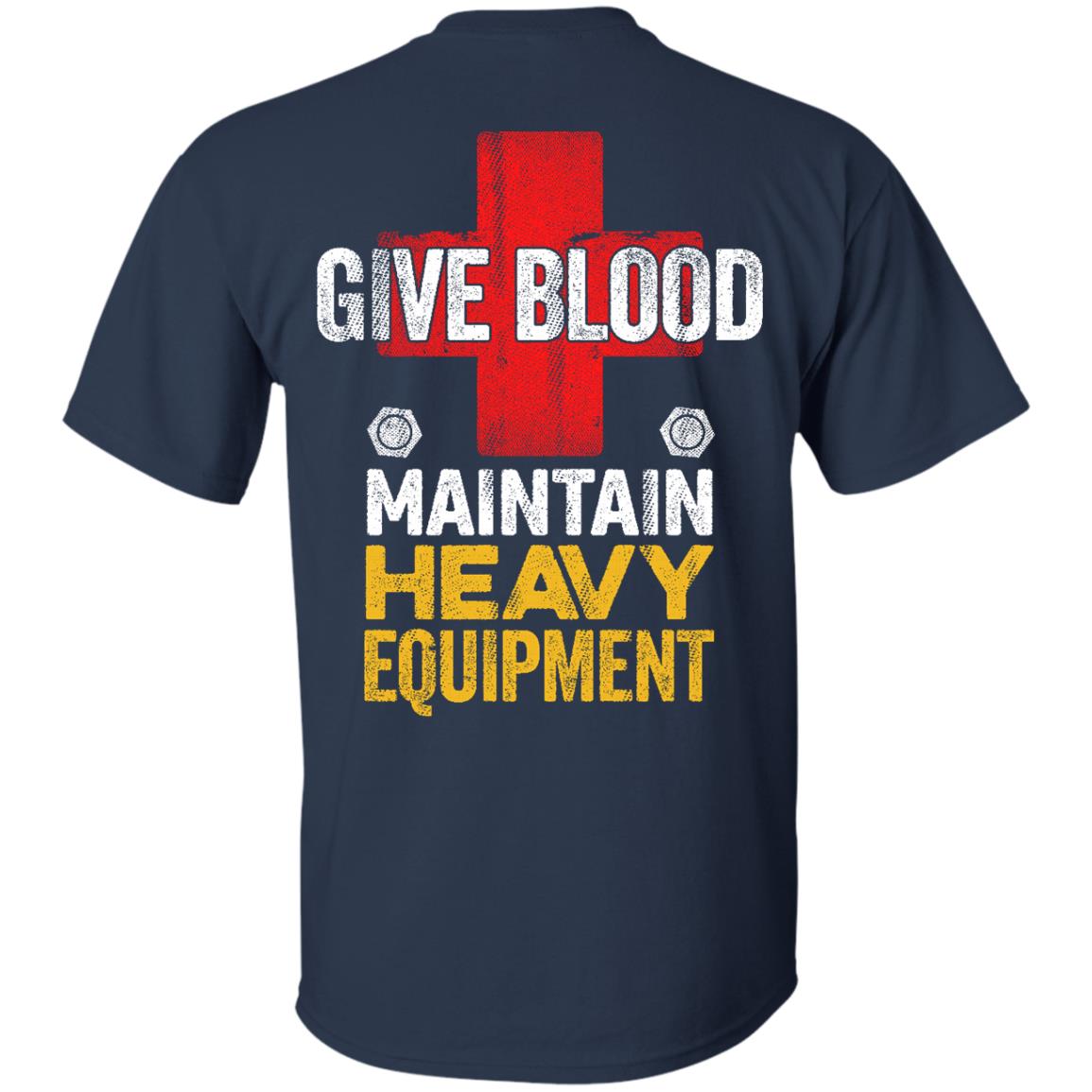 Give Blood - Maintain Heavy Equipment (BACK PRINT)