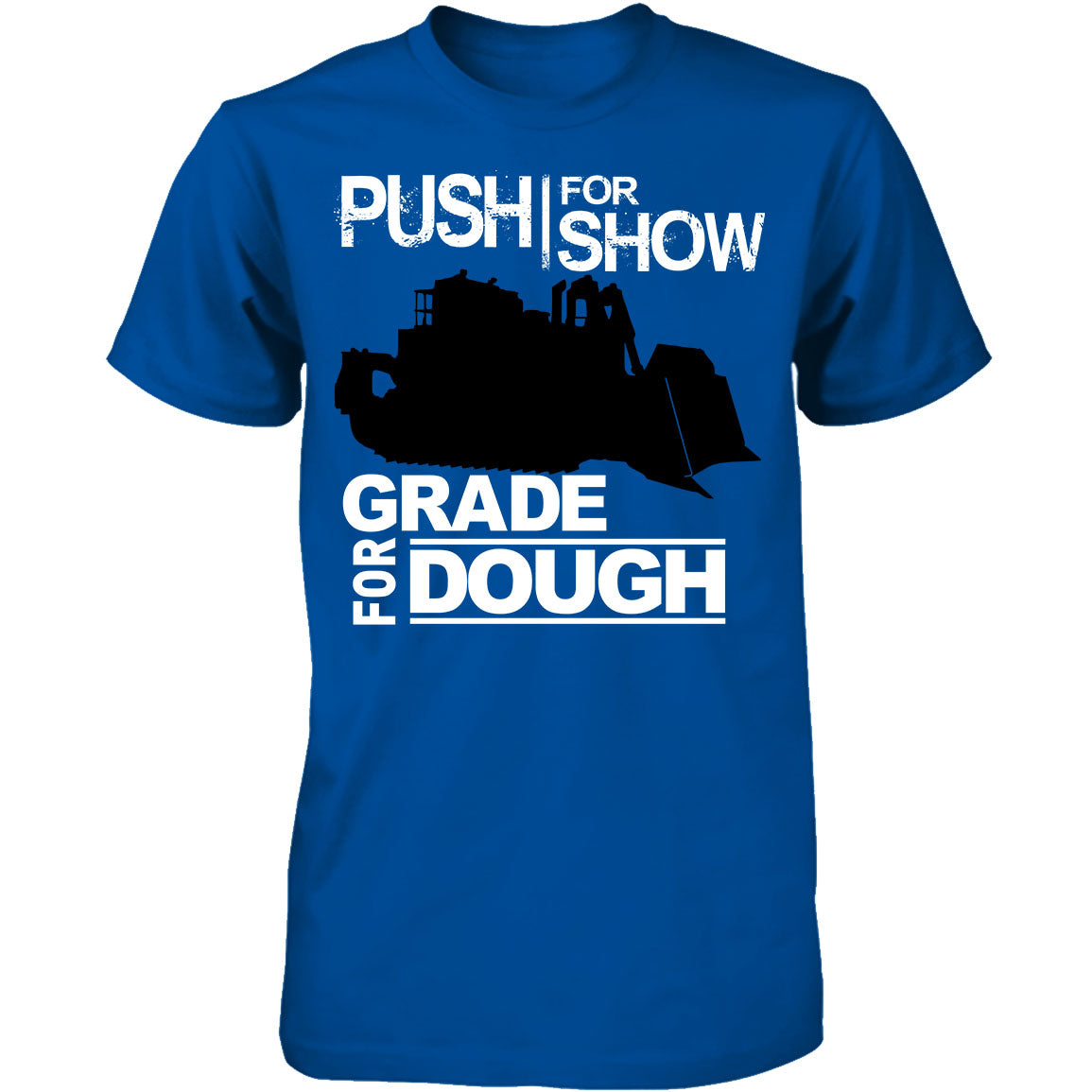 Push For Show. Grade For Dough.  (Dozer)