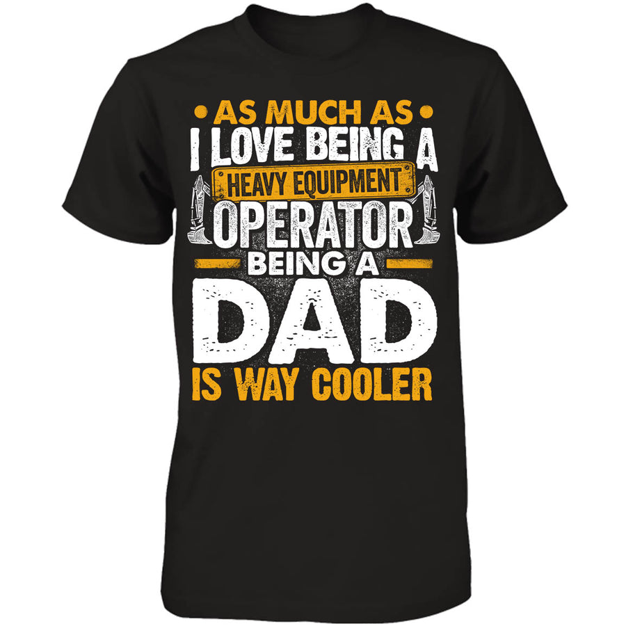 Heavy Equipment Operator - Being a Dad Is Way Cooler