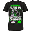 You Can't Scare Me - Heavy Equipment Operator AND a Dad