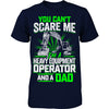 You Can't Scare Me - Heavy Equipment Operator AND a Dad
